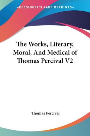 The Works Literary Moral and Medical