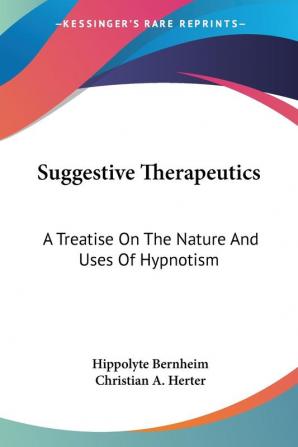 Suggestive Therapeutics: A Treatise on the Nature and Uses of Hypnotism