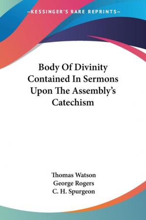 Body of Divinity Contained in Sermons upon the Assembly's Catechism