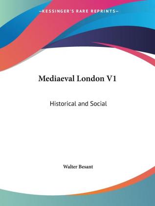 Mediaeval London: Historical and Social: 1