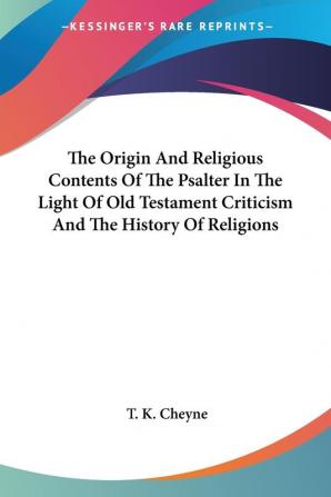 The Origin and Religious Contents of the Psalter in the Light of Old Testament Criticism and the History of Religions