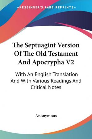 The Septuagint Version of the Old Testament and Apocrypha: With an English Translation and With Various Readings and Critical Notes: 2