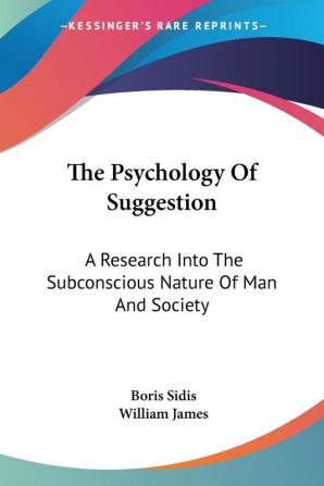 The Psychology of Suggestion: A Research into the Subconscious Nature of Man and Society