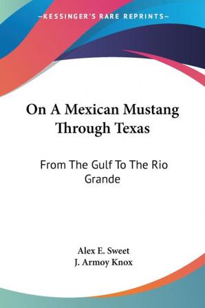 On a Mexican Mustang Through Texas: From the Gulf to the Rio Grande