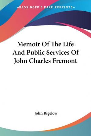 Memoir of the Life and Public Services of John Charles Fremont