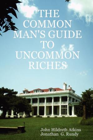 THE Common Man's Guide to Uncommon Riches