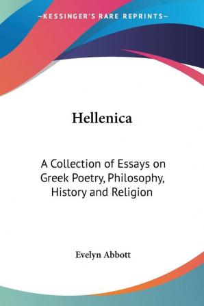 Hellenica: A Collection Of Essays On Greek Poetry Philosophy History And Religion