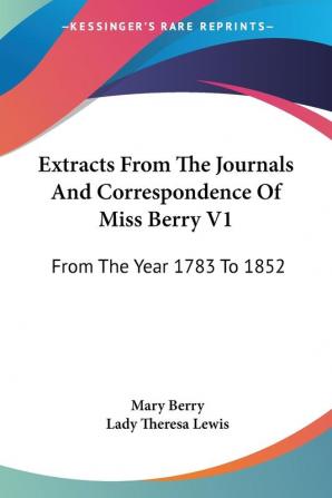 Extracts From The Journals And Correspondence Of Miss Berry V1: From The Year 1783 To 1852