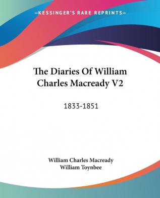 The Diaries Of William Charles Macready V2: 1833-1851