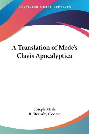 A Translation of Mede's Clavis Apocalyptica