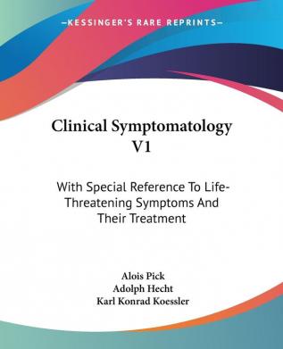 Clinical Symptomatology: With Special Reference to Life-threatening Symptoms and Their Treatment: 1