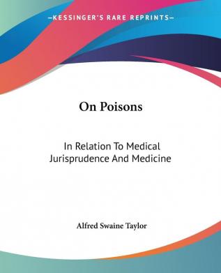 On Poisons: In Relation to Medical Jurisprudence and Medicine