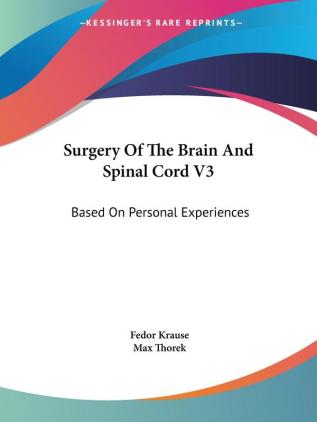 Surgery Of The Brain And Spinal Cord V3: Based On Personal Experiences