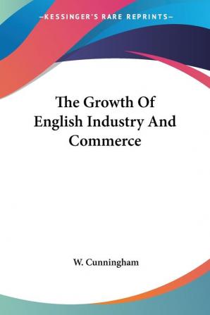 The Growth of English Industry and Commerce