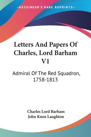 Letters and Papers of Charles Lord Barham: Admiral of the Red Squadron 1758-1813