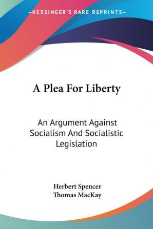 A Plea for Liberty: An Argument Against Socialism and Socialistic Legislation