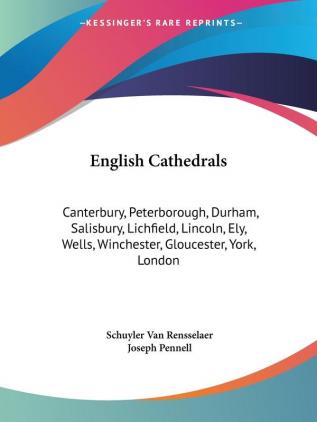 English Cathedrals: Canterbury Peterborough Durham Salisbury Lichfield Lincoln Ely Wells Winchester Gloucester York London