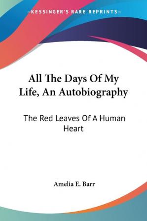 All the Days of My Life an Autobiography: The Red Leaves of a Human Heart