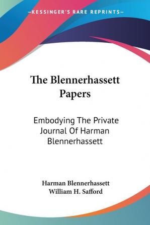 The Blennerhassett Papers: Embodying the Private Journal of Harman Blennerhassett