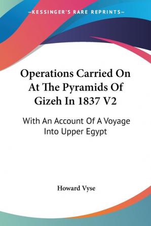 Operations Carried on at the Pyramids of Gizeh in 1837: With an Account of a Voyage into Upper Egypt: 2