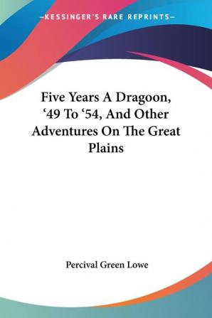 Five Years a Dragoon '49 to '54 and Other Adventures on the Great Plains