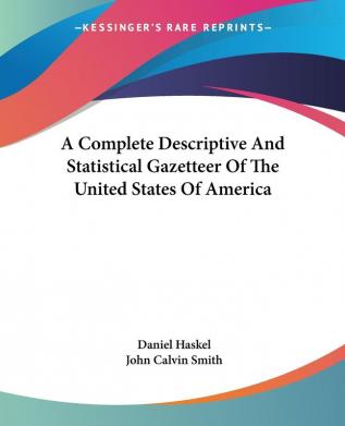 A Complete Descriptive and Statistical Gazetteer of the United States of America