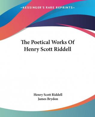 The Poetical Works of Henry Scott Riddell