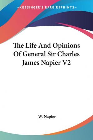 The Life and Opinions of General Sir Charles James Napier: 2