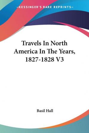 Travels In North America In The Years 1827-1828 V3