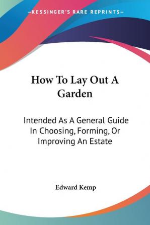 How to Lay Out a Garden: Intended As a General Guide in Choosing Forming or Improving an Estate