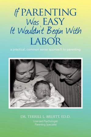 If Parenting Was Easy It Wouldn't Begin with Labor