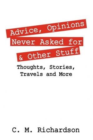 Advice Opinions Never Asked for & Other Stuff