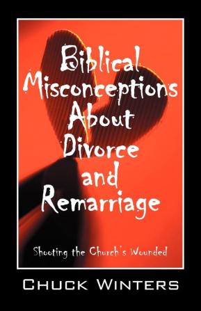 Biblical Misconceptions About Divorce and Remarriage