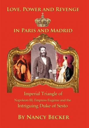 Imperial Triangle of Napoleon III Empress Eugenie and the Intriguing Duke of Sesto