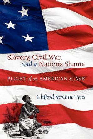 Slavery Civil War and a Nation's Shame