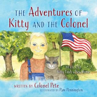 The Adventures of Kitty and the Colonel: BOOK ONE Kitty Finds a New Home