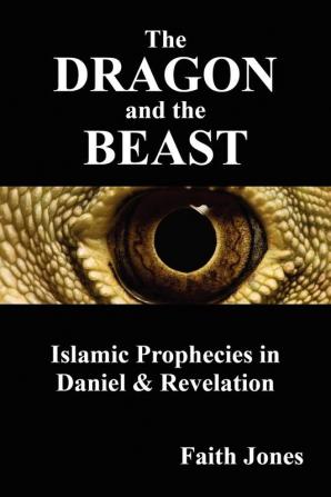 The Dragon and the Beast: Islamic Prophecies in Daniel and Revelation