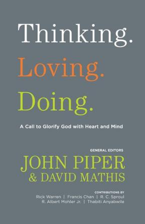 Thinking. Loving. Doing.: A Call to Glorify God with Heart and Mind