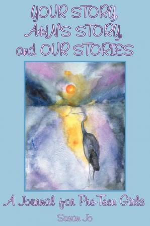 YOUR STORY AHN's STORY and OUR STORIES: A Journal for Pre-Teen Girls