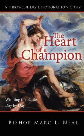 The Heart of a Champion: Winning the Battle Day by Day