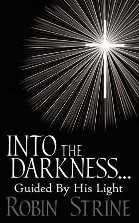 INTO THE DARKNESS... Guided By His Light