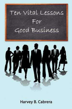 Ten Vital Lessons For Good Business