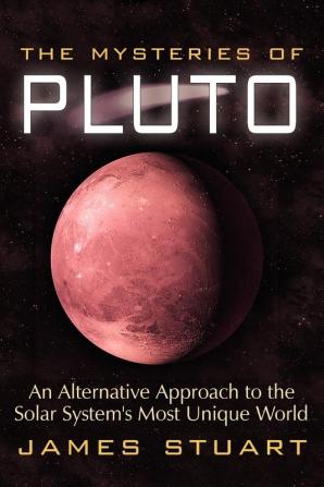 The Mysteries of Pluto: An Alternative Approach to the Solar System's Most Unique World