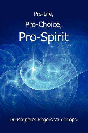 Pro-Life Pro-Choice Pro-Spirit!