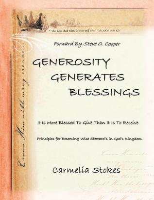 Generosity Generates Blessings: Principles For Becoming A Wise Steward in God's Kingdom