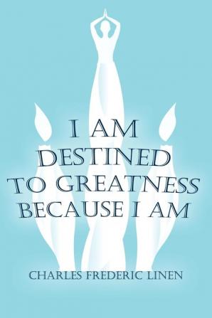 I am Destined to Greatness Because I am