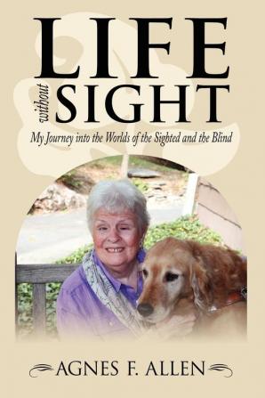 Life without Sight: My Journey into the Worlds of the Sighted and the Blind