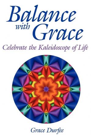 Balance with Grace: Celebrate the Kaleidoscope of Life