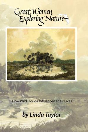 Great Women Exploring Nature: How Wild Florida Influenced Their Lives