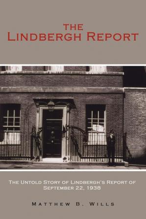 The Lindbergh Report: The Untold Story of Lindbergh's Report of September 22 1938